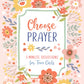 Choose Prayer: 3-Minute Devotions for Teen Girls