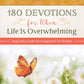 180 Devotions for When Life Is Overwhelming