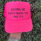 Don't Hate Me BC You Ain't Me Hat