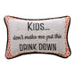 Kids Don't Make Me Word Pillow